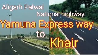 Journey on Aligarh Palwal National highway, Yamuna Express way to Khair