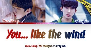 Yoon Jisung Feat Changbin of Stray Kids - You... Like The Wind [바람 같은 너] Lyrics/가사 [Han|Rom|Eng]