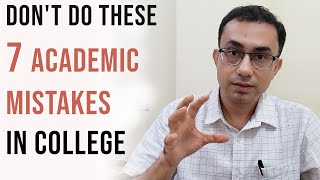 7 Biggest Academic Mistakes to Avoid in College | IIT prof's tips