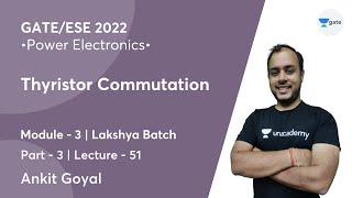 Thyristor Commutation - 3 | L 51 | Power Electronics | GATE/ESE 2022 | Ankit Goyal