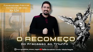 Série: O RECOMEÇO I DO FRACASSO AO TRIUNFO I Poderosíssimo Terço de São Miguel Arcanjo I Geraldinho