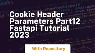 Cookie header parameters part12 fastapi tutorial 2023