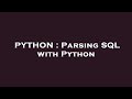 PYTHON : Parsing SQL with Python