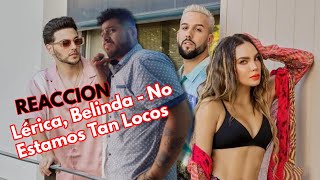 Lérica, Belinda - No Estamos Tan Locos _REACCION