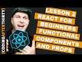 Getting Started With React JS For Beginners: [ Lesson 2: React Functional Components and Props ]