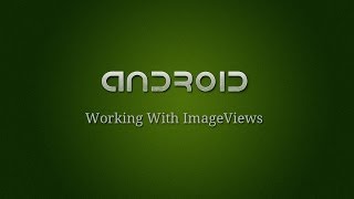 Android Development - 8 - Working With ImageViews