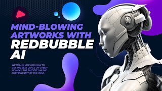 Creating Mind-Blowing Artworks with Redbubble AI