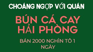 Choáng ngợp với món BÚN CÁ CAY HẢI PHÒNG hơn 2000 nghìn tô 1 ngày _Tập 99