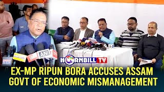 EX-MP RIPUN BORA ACCUSES ASSAM GOVT OF ECONOMIC MISMANAGEMENT