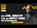 How Lean, Industry 4.0, and Supply Chain are Interconnected | Podcast Ep. 108