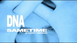 DNA - SAMETIME (Lyric Video)