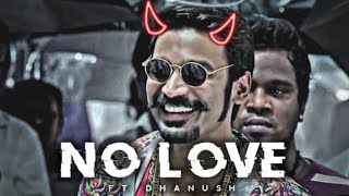 DHANUSH - NO LOVE EDIT | Dhanush Edit | No Love Edit | Shubh Song Edit |Maari NO LOVE / BADBOY 0.1