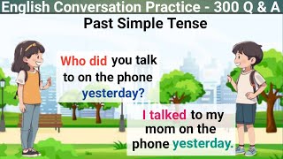 English Conversation Practice | 300 Questions and Answers | Past Simple Tense Practice