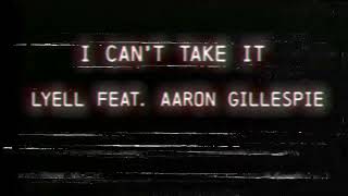 I CAN'T TAKE IT - LYELL x Aaron Gillespie (of Underoath)