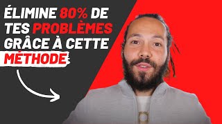 Fais disparaitre 80% de tes problèmes avec cette méthode