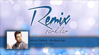 Murat Dalkılıc - Bu Nasıl Aşk (Hasan Akyüz Remix)