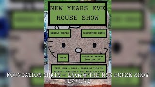 FOUNDATION CHAIN - LIVE AT THE NYE HOUSE SHOW (DECEMBER 31ST, 2022)