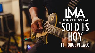 Solo Es Hoy Luis Miguel Aguilar (Ft.) Jorge Velazco Live Session