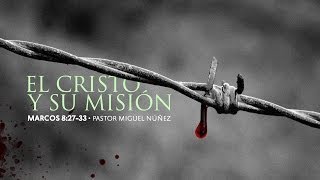 El Cristo y su misión — Pastor Miguel Núñez