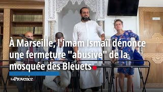 À Marseille, l'imam Ismaïl dénonce une fermeture \