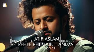 What if  'PEHLE BHI MAIN' was sung by 'Atif Aslam'? | 4th White | Fauzan Raees | AI Cover