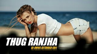 Thug Ranjha (Remix) Song | Dj Avios Extended Edit