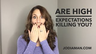 Stop Beating Yourself Up: High Expectations: Are They Killing You?