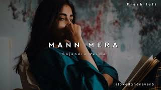 Mann Mera (Slowed And Reverb)-Gajendra Verma-|Fresh lofi