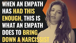 When An Empath Has Had This Enough, This Is What An Empath Does To Bring Down A Narcissist | NPD