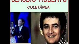 CLAUDIO ROBERTO -  COMO É QUE EU  POSSO SER FELIZ SEM VOCE