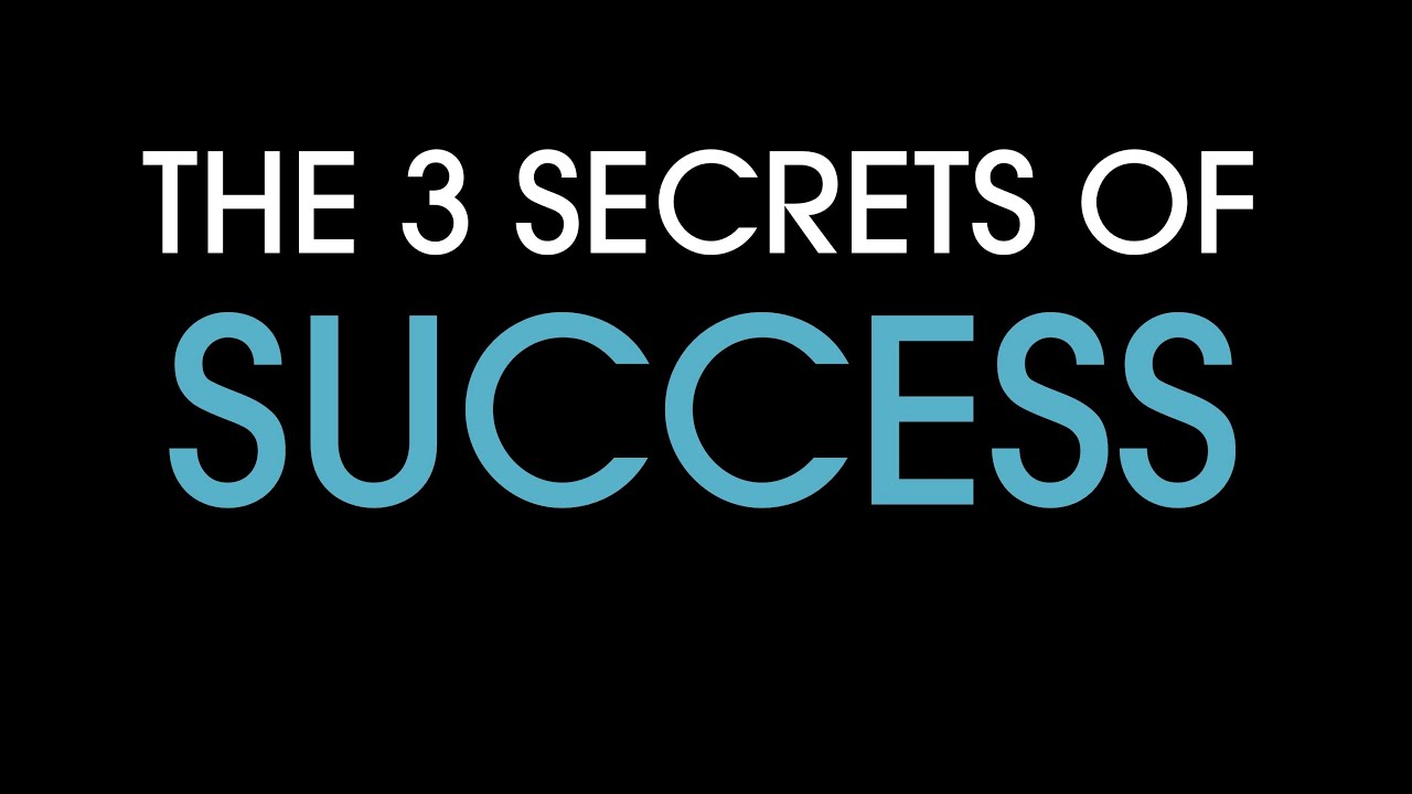 The 3 Secrets Of Success - YouTube