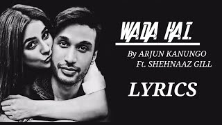 Wada hai song Lyrics | Wada hai Lyrics | Arjun Kanungo , Shehnaaz GILL |