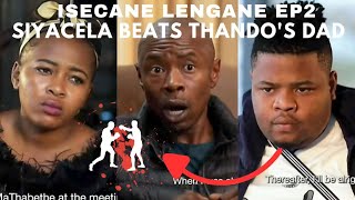 Isencane lengane full ep: SIYACELA calls THANDO's DAD A DOG \u0026 BEATS HIM UP BADLY! #trendingvideo