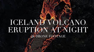 Iceland Volcano Eruption at night I 4K Drone Footage I Cinematic