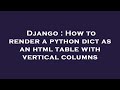 Django : How to render a python dict as an html table with vertical columns