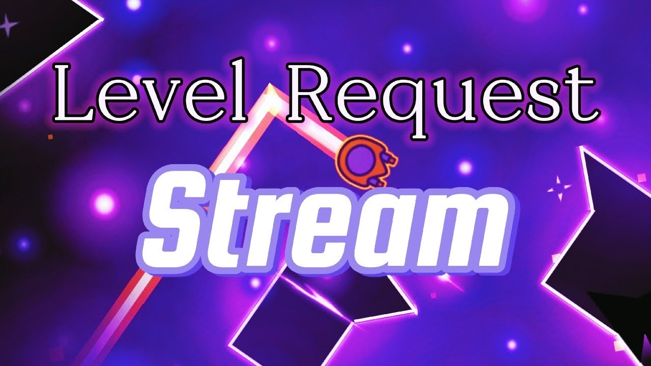 Geometry Dash Level Request Livestream Youtube