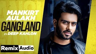 Gangland (Audio Remix) | Mankirt Aulakh Feat Deep Kahlon | Dj Hans | Latest Punjabi Songs 2019