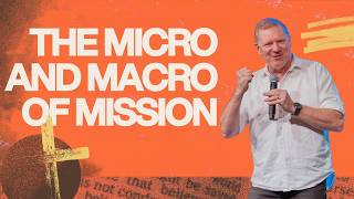 The Micro & Macro of Mission - Dean Wallace