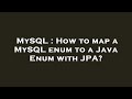 MySQL : How to map a MySQL enum to a Java Enum with JPA?