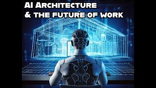 Ai Architecture \u0026 the future of work