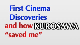 My memories of first cinema discoveries (and how Kurosawa \