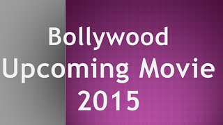 Top 10 Upcoming Bollywood Movies 2015 trailers (Jan-Dec 2015)