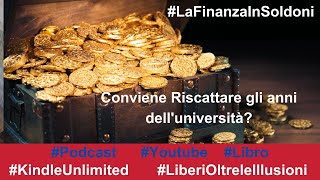 Finanza in Pillole  - 2021-04 - Conviene riscattare gli anni dell'università?