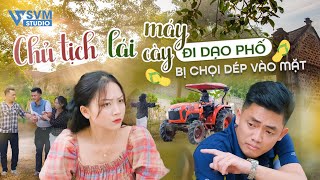 Chủ Tịch Lái Máy Cày Đi Dạo Phố Bị Chọi Dép Vào Mặt | Phim Bộ Hay Nhất Lan Anh Studio