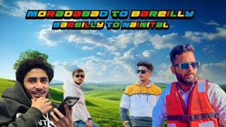 Moradabad to Bareilly and Bareilly to Nainital Vlog