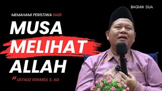 MEMAHAMI PERISTIWA NABI MUSA MELIHAT ALLAH - KAJIAN TAUHID | UST. ISWARDI, S. AG (BAGIAN 03)