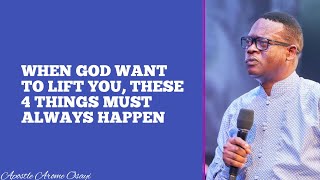 WHEN GOD WANT TO LIFT YOU, THESE 4 THINGS MUST ALWAYS HAPPEN || APOSTLE AROME OSAYI