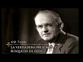 a.w. tozer la verdadera presencia y busqueda de dios