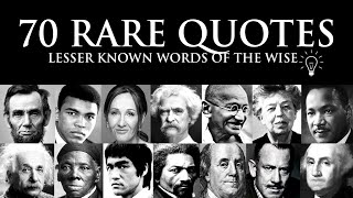 70 LESS KNOWN, LESS POSTED QUOTES from history's greatest minds.