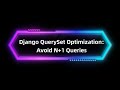 How to Stop Django from Being Slow (N+1 Query Optimization)